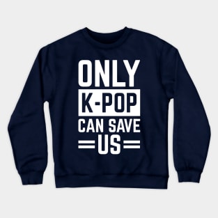 Only K-Pop Can Save Us Cool S.Korea Fans Gift Crewneck Sweatshirt